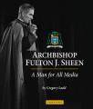  Archbishop Fulton J. Sheen: A Man for All Media 