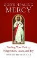  God's Healing Mercy: Finding Your Path to Forgiveness, Peace, and Joy 