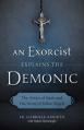  An Exorcist Explains the Demonic: The Antics of Satan and His Army of Fallen Angels 