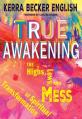  True Awakening: The Highs, the Lows, and the Mess of Spiritual Transformation 