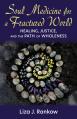  Soul Medicine for a Fractured World: Healing, Justice, and the Path of Wholeness 