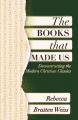  The Books That Made Us: Deconstructing the Modern Christian Classics 