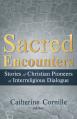  Sacred Encounters: Stories of Christian Pioneers of Interreligious Dialogue 