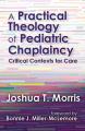  A Practical Theology of Pediatric Chaplaincy: Critical Contexts for Care 