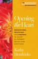  Opening the Heart: Reflections, Practices and Prayers to Guide Us Toward Beauty and Gratitude 
