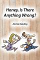  Honey, Is There Anything Wrong? 
