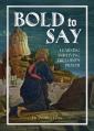  Bold to Say: Learning and Living the Lord's Prayer 