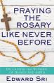  Praying the Rosary Like Never Before: Encounter the Wonder of Heaven and Earth 