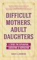  Difficult Mothers, Adult Daughters: A Guide for Separation, Liberation & Inspiration (Self Care Gift for Women) 