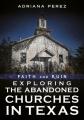  Faith and Ruin: Exploring the Abandoned Churches in Texas 