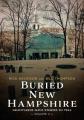  Buried New Hampshire: Graveyards Have Stories to Tell, Volume II 