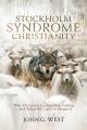 Stockholm Syndrome Christianity: Why America's Christian Leaders Are Failing - and What We Can Do About It 