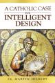  A Catholic Case for Intelligent Design 