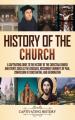  History of the Church: A Captivating Guide to the History of the Christian Church and Events Such as the Crusades, Missionary Journeys of Paul, Conver 