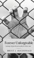  Forever Unforgivable: Learning to forgive the inexcusable for Christ's sake 