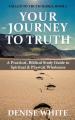  Your Journey to Truth: A Practical, Biblical Study Guide to Spiritual & Physical Wholeness 
