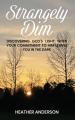  Strangely Dim: Discovering God's Light When Your Commitment to Him Leaves You in the Dark 