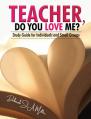  Teacher, Do You Love Me?: Study Guide for Individuals and Small Groups 