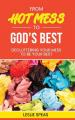  From Hot Mess to God's Best: Decluttering Your Mess to Be Your Best 