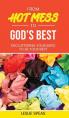  From Hot Mess to God's Best 