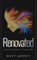  Renovated: How God makes us Christlike 