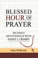  Blessed Hour of Prayer: 365 Daily Devotionals with Fanny J. Crosby 
