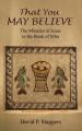  That You May Believe: The Miracles of Jesus in the Book of John 