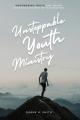  Unstoppable Youth Ministry: Empowering Youth and Young Adults As Agents of Flourishing 