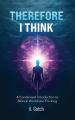  Therefore I Think: A Condensed Introduction to Biblical Worldview Thinking 