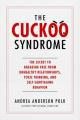  The Cuckoo Syndrome: The Secret to Breaking Free from Unhealthy Relationships, Toxic Thinking, and Self-Sabotaging Behavior 