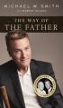  The Way of the Father: Lessons from My Dad, Truths about God 