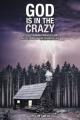  God Is in the Crazy: With Astounding Miracles and Reflections on the Peaceful Life 