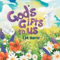  God's Gifts To Us: A Children's Picture Book About Our Daily Blessings 
