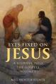  Eyes Fixed on Jesus, Vol. 1: A Journey Into the Gospels 