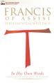  Francis of Assisi in His Own Words: The Essential Writings 