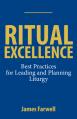  Ritual Excellence: Best Practices for Leading and Planning Liturgy 