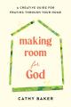  Making Room for God: A Creative Guide for Praying Through Your Home 