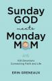  Sunday God Meets Monday Mom: 100 Devotions Connecting Faith and Life 