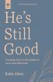  He's Still Good: Trusting God in the Midst of Hurt and Rejection 