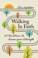  Walking in Faith: 60 Devotions to Renew Your Strength 