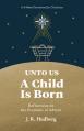  Unto Us a Child Is Born: Reflections on the Promises of Advent 
