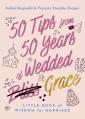  50 Tips from 50 Years of Wedded Grace: Little Book of Wisdom for Marriage 