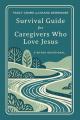  Survival Guide for Caregivers Who Love Jesus: A 90-Day Devotional 