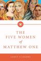  The Five Women Of Matthew One: A Seven-Week Study of Women in the Bible 