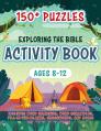  Exploring the Bible Activity Book: 150+ Puzzles for Ages 8-12 