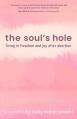  The Soul's Hole: Living in Freedom and Joy After Abortion 