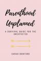  Parenthood Unplanned: A Survival Guide for the Unexpected 