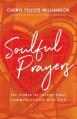  Soulful Prayers: The Power of Intentional Communication with God 