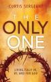  The Only One: Living Fully In, By, and For God 