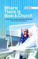  Where There Is Now a Church (2nd Edition):: Dispatches from Christian Workers in the Muslim World 